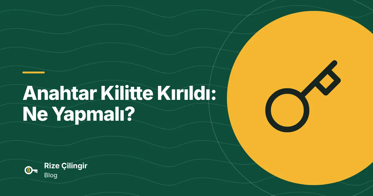 Anahtar Kilitte Kırıldı: Ne Yapmalı? — kapak görseli